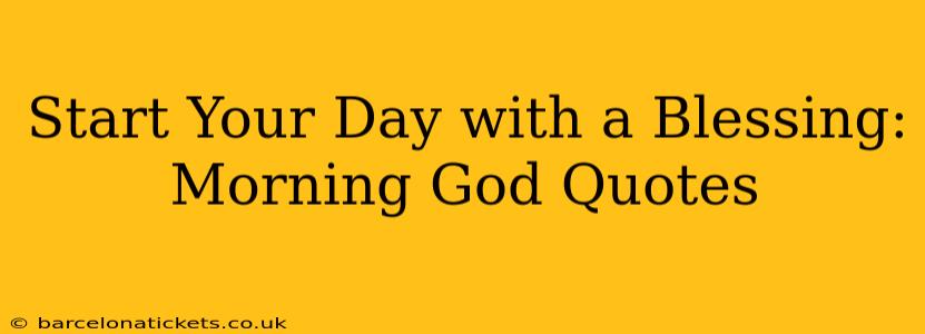 Start Your Day with a Blessing: Morning God Quotes