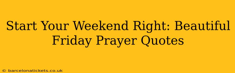 Start Your Weekend Right: Beautiful Friday Prayer Quotes