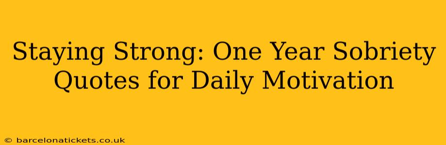 Staying Strong: One Year Sobriety Quotes for Daily Motivation