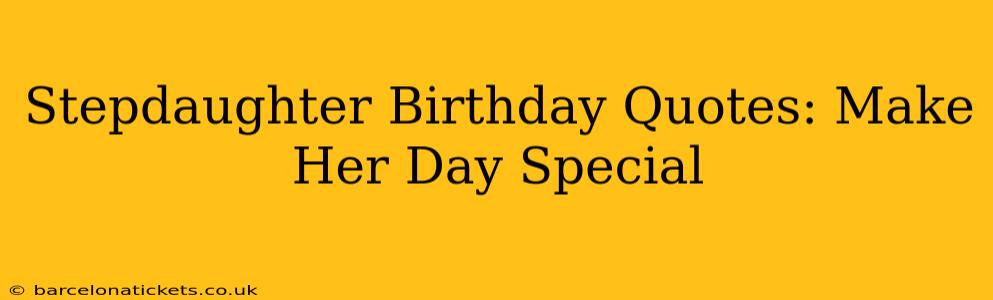 Stepdaughter Birthday Quotes: Make Her Day Special