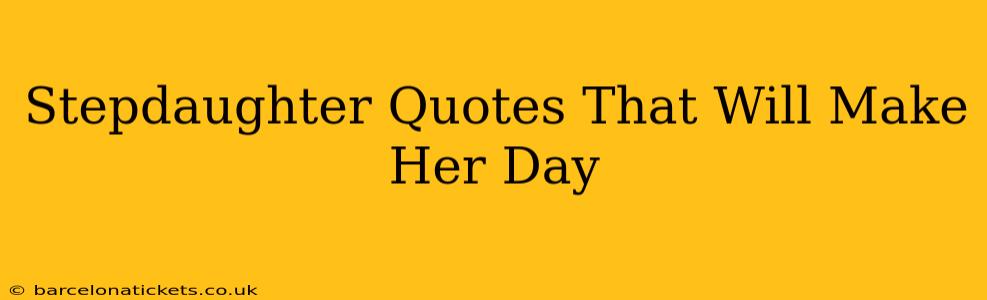 Stepdaughter Quotes That Will Make Her Day