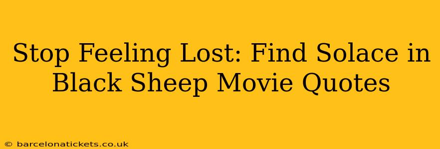 Stop Feeling Lost: Find Solace in Black Sheep Movie Quotes