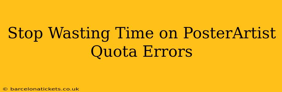 Stop Wasting Time on PosterArtist Quota Errors
