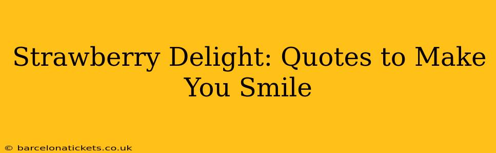 Strawberry Delight: Quotes to Make You Smile