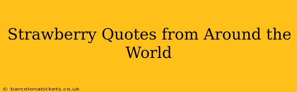 Strawberry Quotes from Around the World