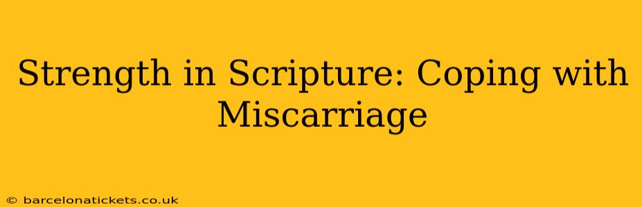 Strength in Scripture: Coping with Miscarriage