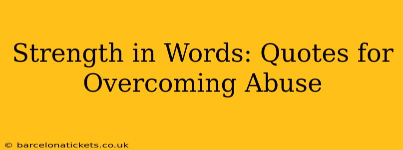 Strength in Words: Quotes for Overcoming Abuse