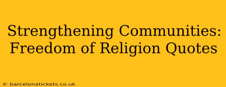 Strengthening Communities: Freedom of Religion Quotes