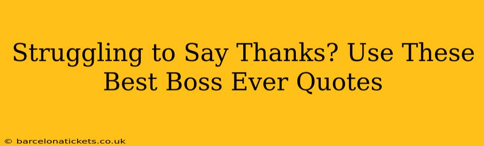Struggling to Say Thanks? Use These Best Boss Ever Quotes