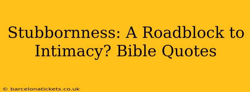 Stubbornness: A Roadblock to Intimacy? Bible Quotes