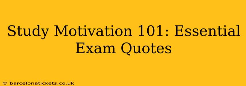 Study Motivation 101: Essential Exam Quotes