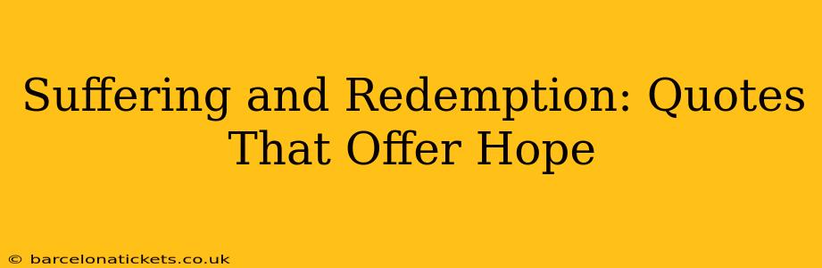 Suffering and Redemption: Quotes That Offer Hope