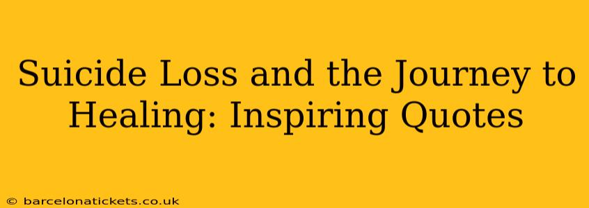 Suicide Loss and the Journey to Healing: Inspiring Quotes
