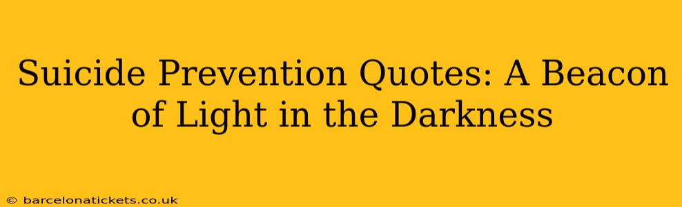 Suicide Prevention Quotes: A Beacon of Light in the Darkness