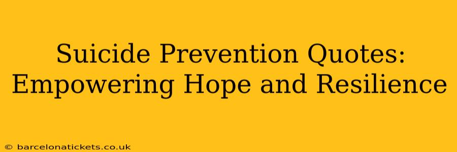 Suicide Prevention Quotes:  Empowering Hope and Resilience