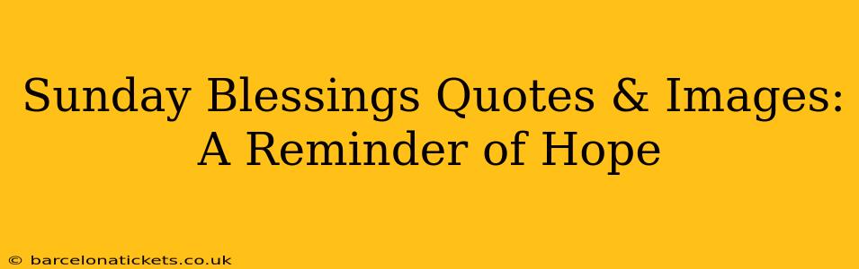 Sunday Blessings Quotes & Images:  A Reminder of Hope