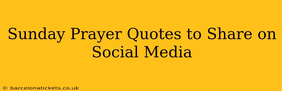Sunday Prayer Quotes to Share on Social Media