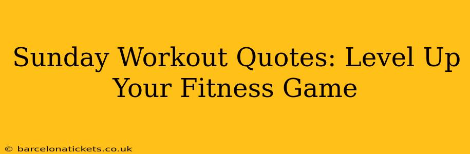 Sunday Workout Quotes: Level Up Your Fitness Game