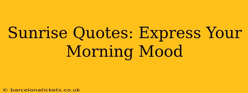 Sunrise Quotes: Express Your Morning Mood