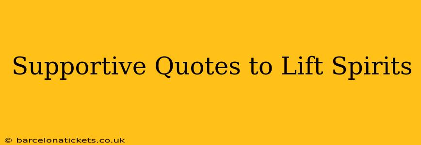 Supportive Quotes to Lift Spirits