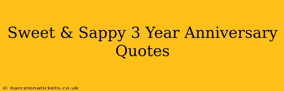 Sweet & Sappy 3 Year Anniversary Quotes
