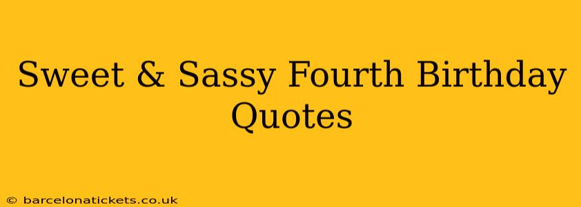 Sweet & Sassy Fourth Birthday Quotes