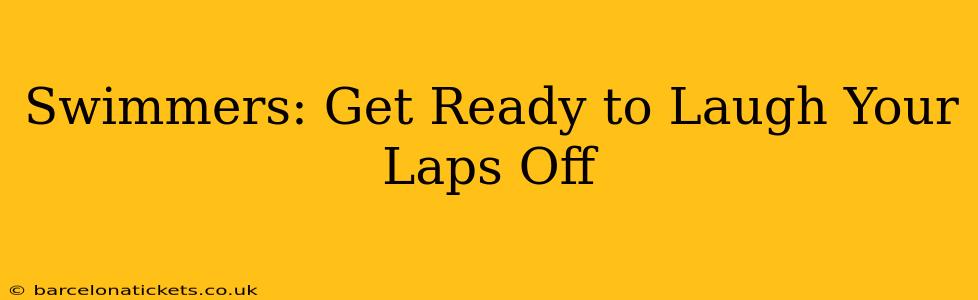 Swimmers: Get Ready to Laugh Your Laps Off