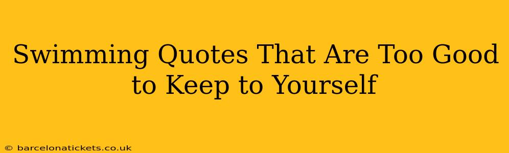 Swimming Quotes That Are Too Good to Keep to Yourself