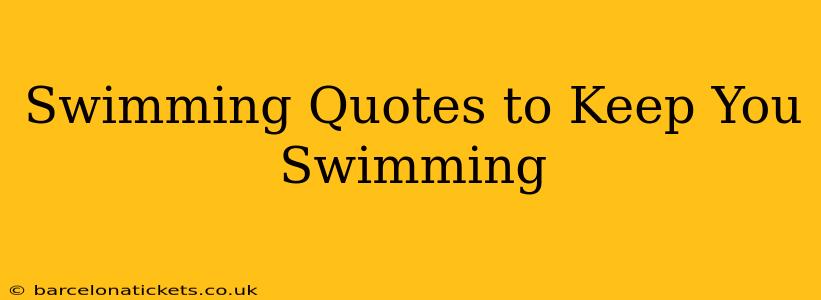 Swimming Quotes to Keep You Swimming