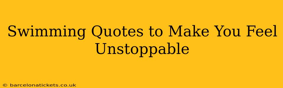 Swimming Quotes to Make You Feel Unstoppable