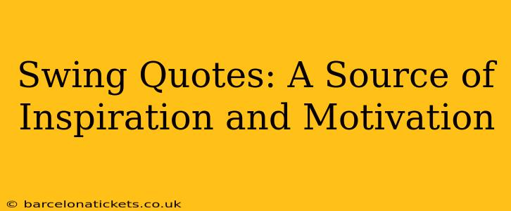 Swing Quotes: A Source of Inspiration and Motivation