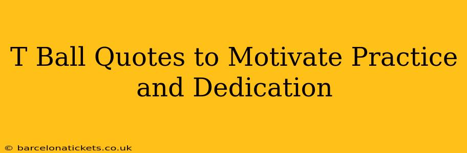 T Ball Quotes to Motivate Practice and Dedication