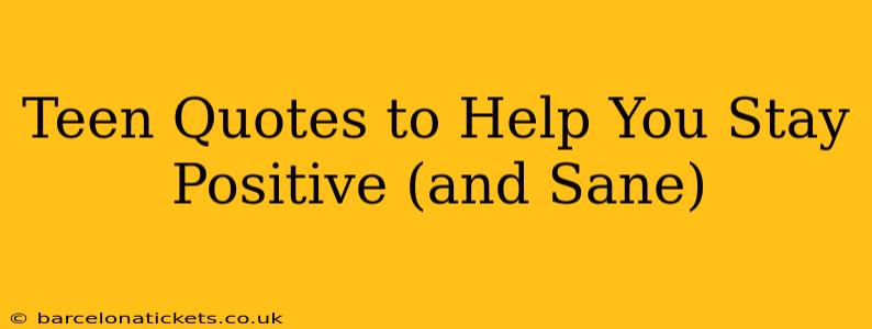 Teen Quotes to Help You Stay Positive (and Sane)