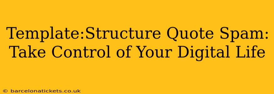 Template:Structure Quote Spam: Take Control of Your Digital Life