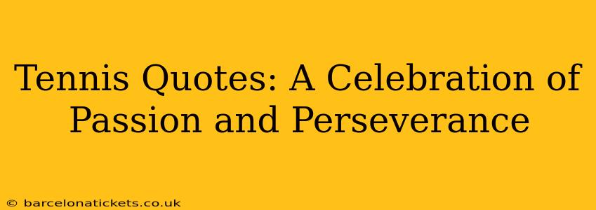 Tennis Quotes: A Celebration of Passion and Perseverance