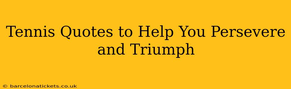 Tennis Quotes to Help You Persevere and Triumph
