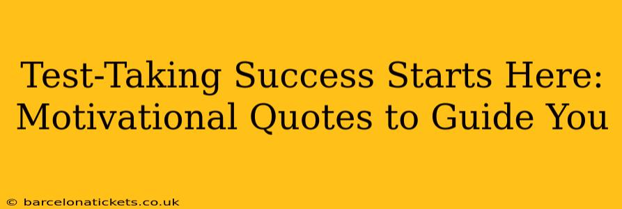 Test-Taking Success Starts Here: Motivational Quotes to Guide You