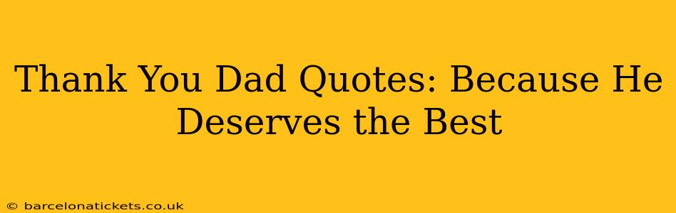 Thank You Dad Quotes: Because He Deserves the Best