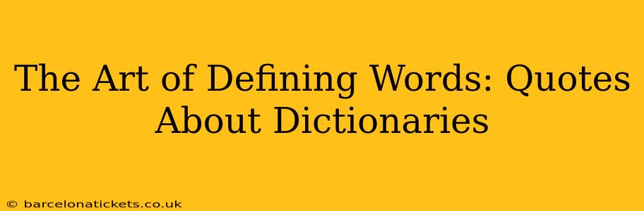 The Art of Defining Words: Quotes About Dictionaries