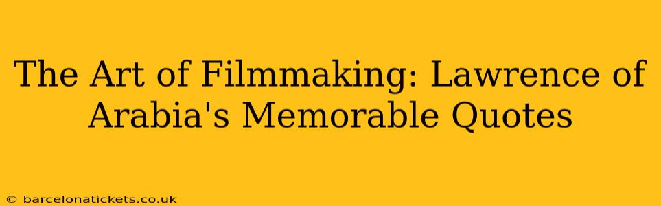 The Art of Filmmaking: Lawrence of Arabia's Memorable Quotes