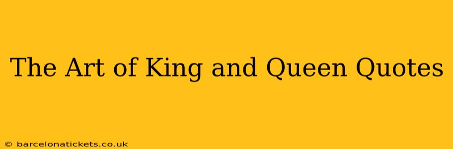 The Art of King and Queen Quotes