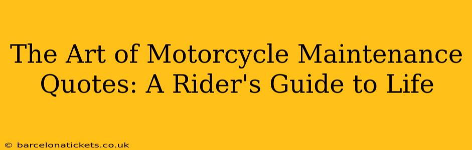 The Art of Motorcycle Maintenance Quotes: A Rider's Guide to Life
