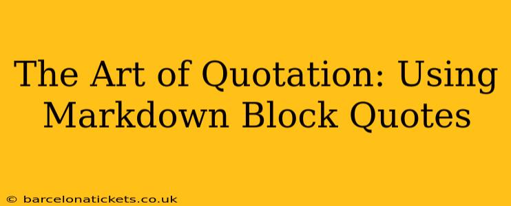 The Art of Quotation: Using Markdown Block Quotes
