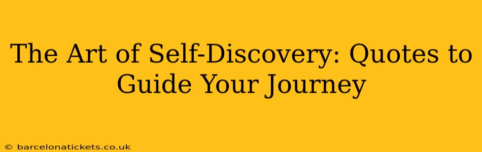 The Art of Self-Discovery: Quotes to Guide Your Journey