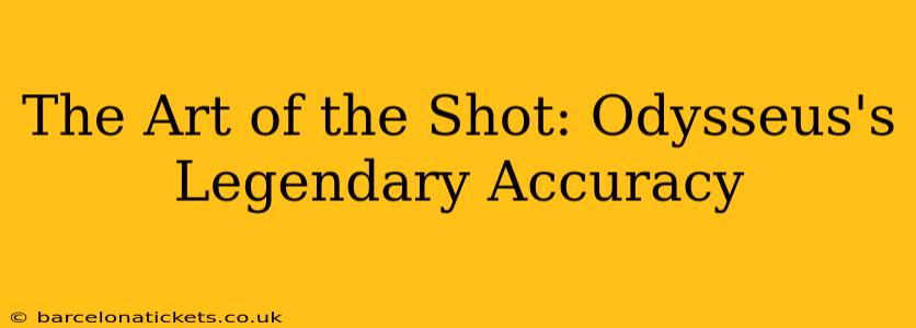 The Art of the Shot: Odysseus's Legendary Accuracy