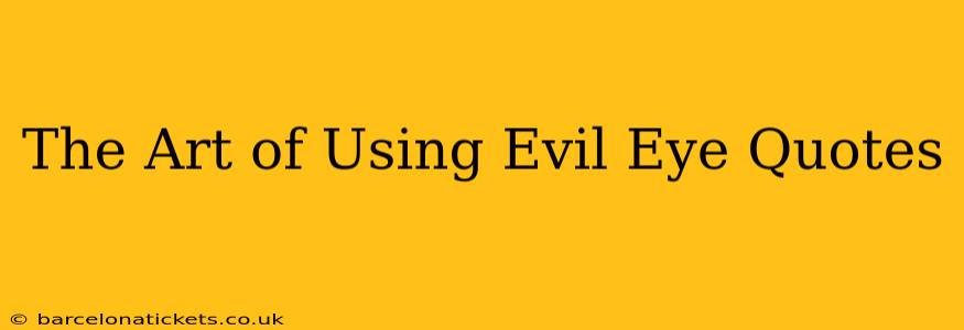 The Art of Using Evil Eye Quotes