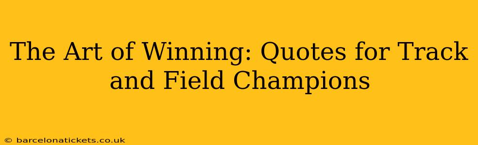 The Art of Winning: Quotes for Track and Field Champions