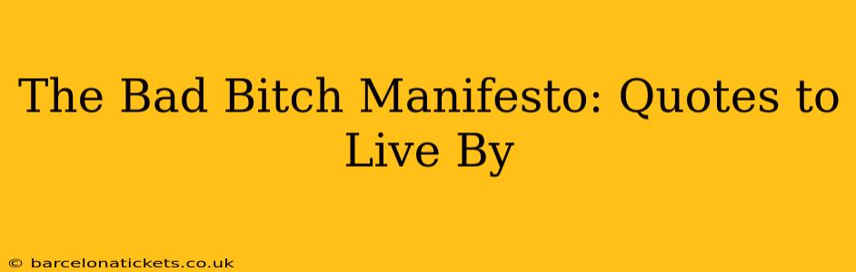 The Bad Bitch Manifesto: Quotes to Live By
