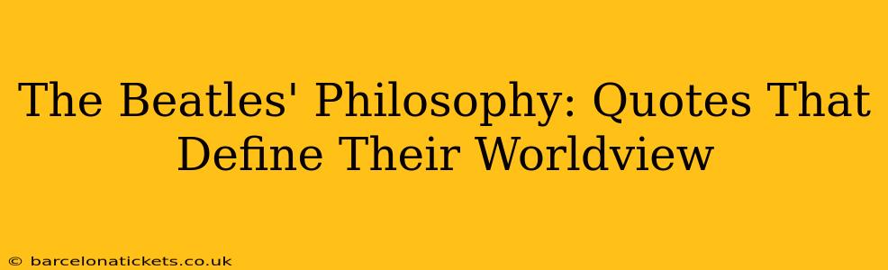 The Beatles' Philosophy: Quotes That Define Their Worldview