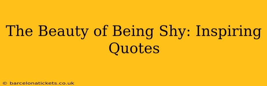 The Beauty of Being Shy: Inspiring Quotes